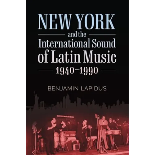 New York and the International Sound of Latin Music, 1940-1990