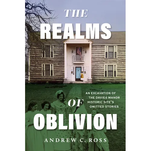 The Realms of Oblivion: An Excavation of the Davies Manor Historic Site's Omitted Stories