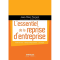 L'essentiel de la reprise d'entreprise: Facteurs de succès - Montages juridiques optimums - Cas pratiques.