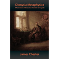 Dionysia Metaphysica: A Reiteration of Nietzsche's The Birth of Tragedy
