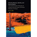Minority Memory, Identity, and Reconciliation: The Turkish Muslim Minority of Greece and the Greek Orthodox Minority of Türkiye