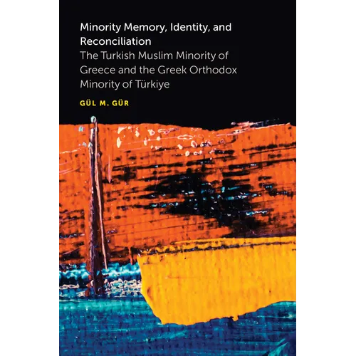 Minority Memory, Identity, and Reconciliation: The Turkish Muslim Minority of Greece and the Greek Orthodox Minority of Türkiye