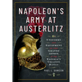Napoleon's Army at Austerlitz: Uniforms and Equipment of the Grande Armée at the Emperor's Greatest Battle