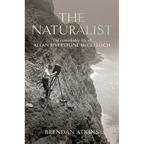 The Naturalist: The Remarkable Life of Allan Riverstone McCulloch