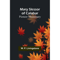 Mary Slessor of Calabar: Pioneer Missionary