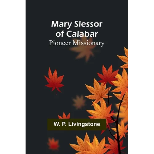 Mary Slessor of Calabar: Pioneer Missionary