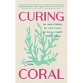 Curing Coral: A Marine Biologist's Guide to Coral Reefs and How They Help Us Combat Climate Change (How to Preserve Coral Reefs)