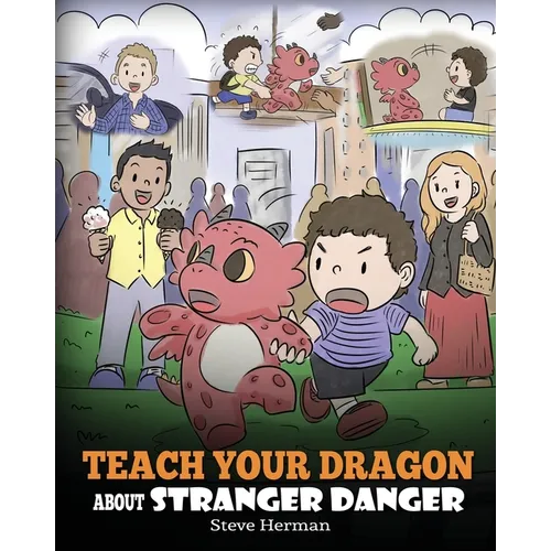 Teach Your Dragon about Stranger Danger: A Cute Children Story To Teach Kids About Strangers and Safety.