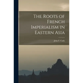 The Roots of French Imperialism in Eastern Asia