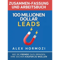 100 Millionen Dollar Leads Zusammen-fassung und Arbeitsbuch: Wie Sie Fremde dazu bringen, Ihre Sachen kaufen zu wollen