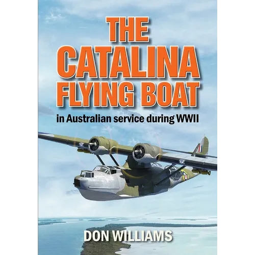 The Catalina Flying Boat in Australian Service During WWII
