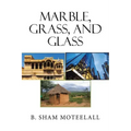 Marble, Grass, and Glass