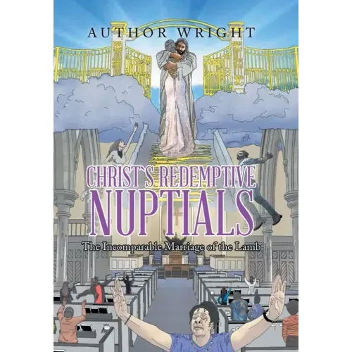 Christ`S Redemptive Nuptials: The Incomparable Marriage of the Lamb