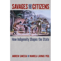 Savages and Citizens: How Indigeneity Shapes the State