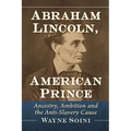 Abraham Lincoln, American Prince: Ancestry, Ambition and the Anti-Slavery Cause