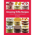 Amazing Trifle Recipes: 42 Easy To Prepare Layered Desserts