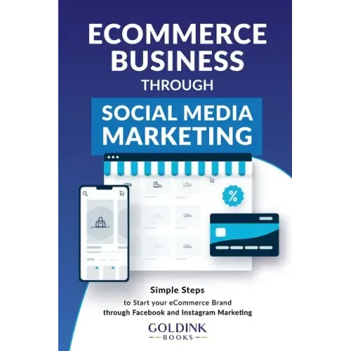 E-Commerce Business through Social Media Marketing: Simple Steps to Start your E-Commerce Brand/Company through Facebook and Instagram Marketing