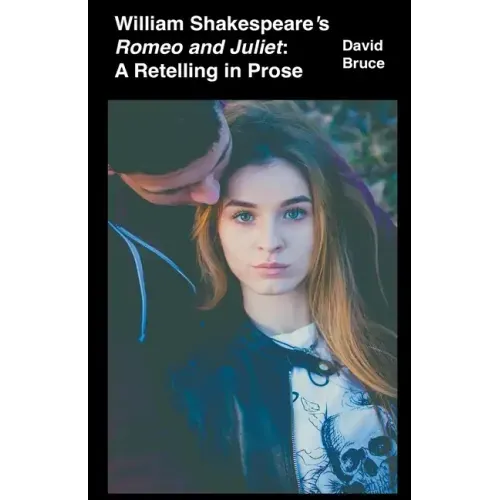 William Shakespeare's Romeo and Juliet: A Retelling in Prose