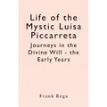 Life of the Mystic Luisa Piccarreta: Journeys in the Divine Will - the Early Years