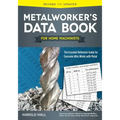 Metalworker's Data Book for Home Machinists: The Essential Reference Guide for Everyone Who Works with Metal