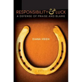 Responsibility & Luck: A Defense of Praise and Blame