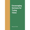 Encouraging Sermons for Trying Times