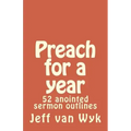 Preach for a year: 52 anointed sermon outlines