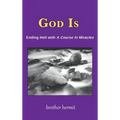 God Is: Ending Hell with A Course In Miracles (hardcover)