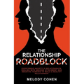 The Relationship Roadblock: Overcoming Anxiety in Relationships. Dealing With Anxious Attachment and Negative Thinking To Build A Healthy Relationship