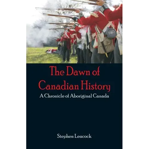 The Dawn of Canadian History: A Chronicle of Aboriginal Canada