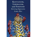 Kantianism, Liberalism, and Feminism: Resisting Oppression