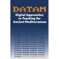 DATAM Digital Approaches to Teaching the Ancient Mediterranean