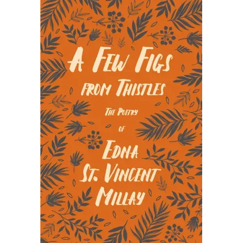 A Few Figs from Thistles: The Poetry of Edna St. Vincent Millay