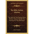 The Bible Defeats Atheism: The Story of the Famous Harry Rimmer Trial, as Told by the Attorney for the Defendant