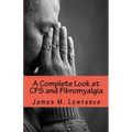 A Complete Look at CFS and Fibromyalgia: The Syndromes of Fatigue and Body Pain