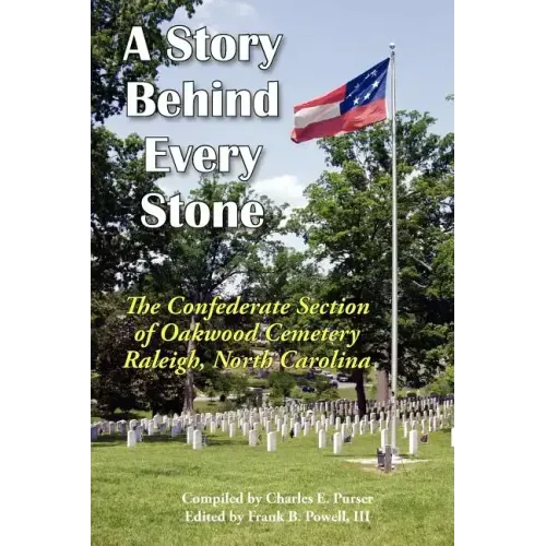 A Story Behind Every Stone, the Confederate Section of Oakwood Cemetery, Raleigh, North Carolina