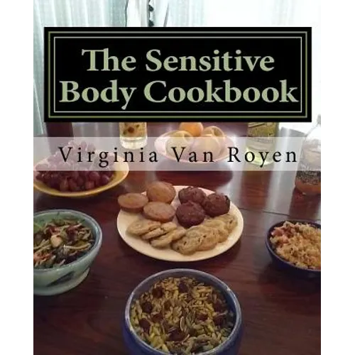 The Sensitive Body Cookbook: Gluten Free, Lactose Free, Soy Free, and Citrus Free Recipies