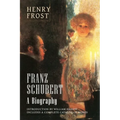 Franz Schubert: A Biography