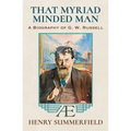 That Myriad Minded Man: A Biography of G. W. Russell: 'A.E'