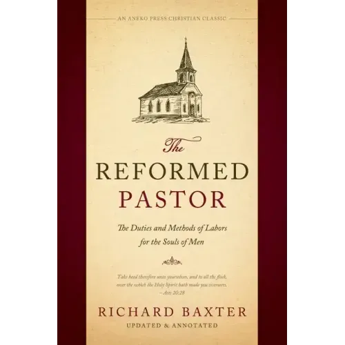 The Reformed Pastor: The Duties and Methods of Labors for the Souls of Men [Updated and Annotated]