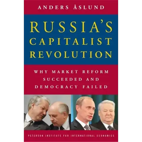Russia's Capitalist Revolution: Why Market Reform Succeeded and Democracy Failed