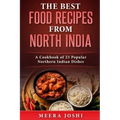 The Best Food Recipes from North India: A Cookbook of 23 Popular Northern Indian Dishes