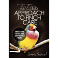 The Easy Approach To Finch Care: How to Care for Gouldian Finches, Zebra Finches, Finches and More