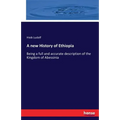 A new History of Ethiopia: Being a full and accurate description of the Kingdom of Abessinia