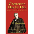 Chesterton Day by Day: The Wit and Wisdom of G. K. Chesterton