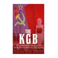 The KGB: The History and Legacy of the Soviet Union's Notorious Spy Agency