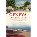Geneva on the Lake: A History of Ohio's First Summer Resort