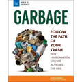 Garbage: Follow the Path of Your Trash with Environmental Science Activities for Kids