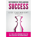Outsourced Freelancing Success: 101+ Tools & Apps to Run a Successful Freelanci