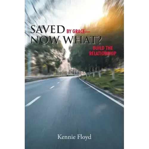 Saved by Grace-Now What?: Build the Relationship
